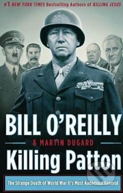 Killing Patton - Bill O&#039;Reilly, Pan Macmillan, 2014