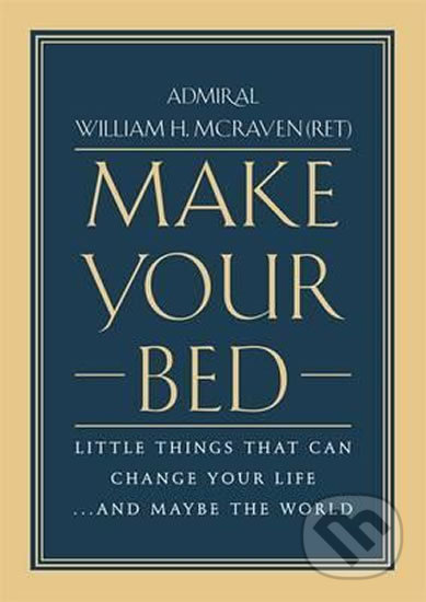 Make Your Bed - William H. McRaven, Little, Brown, 2017