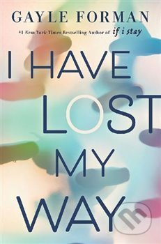 I Have Lost My Way - Gayle Forman, , 2018