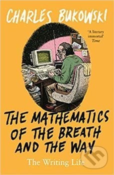 Mathematics of the Breath and the Way - Charles Bukowski, Canongate Books, 2018