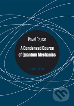 A Condensed Course of Quantum Mechanics - Pavel Cejnar, Karolinum, 2018