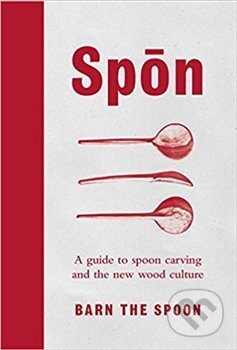 Spon : A Guide to Spoon Carving and the New Wood Culture, Virgin Books, 2018
