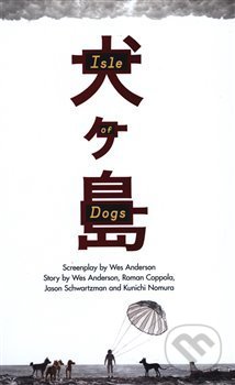 Isle of Dogs: The Screenplay - Wes  Anderson, Faber and Faber, 2018