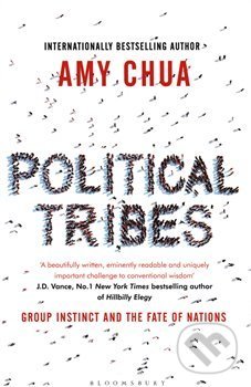 Political Tribes : Group Instinct and the Fate of Nations - Amy Chua, Bloomsbury, 2018