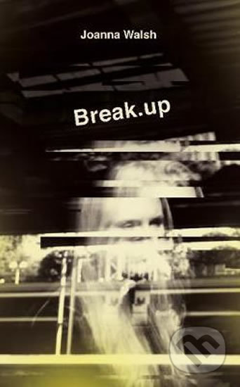 Break.up - Joanna Walsh - kniha z kategorie Beletrie