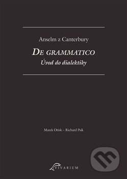 De grammatico. Úvod do dialektiky - Anselm z Canterbury, Scriptorium, 2019