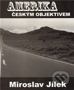 Amerika českým objektivem - Miroslav Jílek, Jílek, 2012