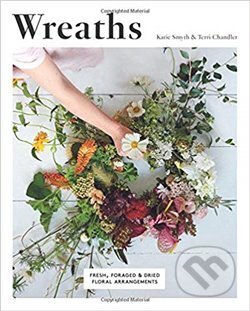 Wreaths: Fresh, Foraged and Dried Floral Arrangements - Terri Chandler, Quadrille, 2019