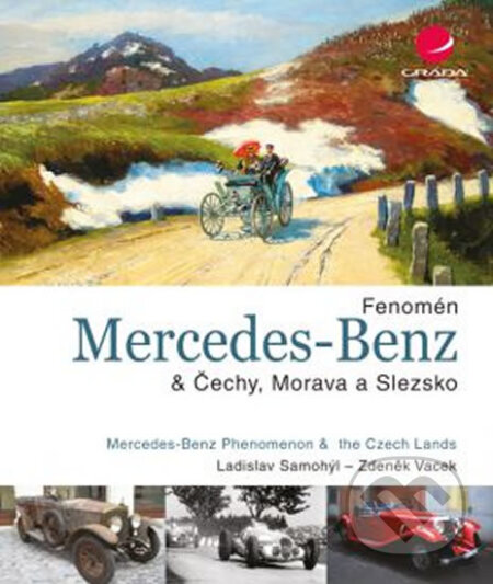 Fenomén Mercedes–Benz & Čechy, Morava a Slezsko - Ladislav Samohýl, Zdeněk Vacek, Grada, 2015