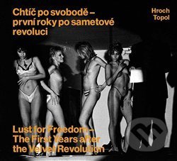Chtíč po svobodě - první roky po sametové revoluci - kniha z kategorie Fotografie