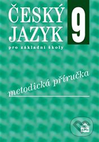Český jazyk 9 pro základní školy - Metodická příručka - Eva Hošnová, SPN - pedagogické nakladatelství, 2013