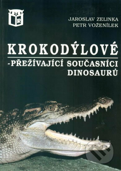 Krokodýlové - přežívající současníci dinosaurů - Petr Voženílek, Jaroslav Zelinka, Ratio