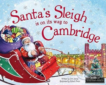 Santa&#039;s Sleigh Is On Its Way To Cambridge  - Eric James, Robert Dunn (ilustrácie), Hometown World, 2015