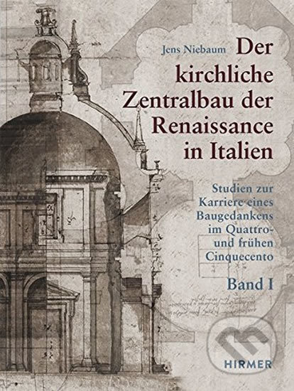 Der kirchliche Zentralbau der Renaissance in Italien - Jens Niebaum, Hirmer, 2016