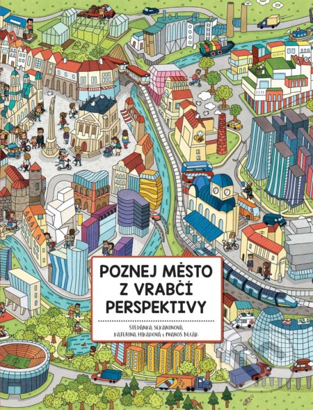 Poznej město z vrabčí perspektivy - Štěpánka Sekaninová, Kateřina Hikadová (ilustrácie), Maroš Belák, Albatros CZ, 2019