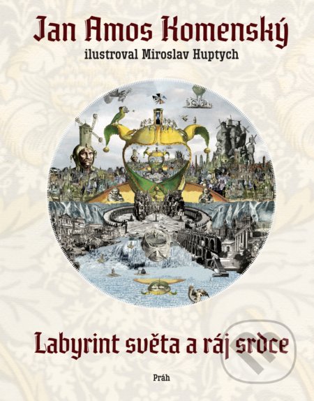 Labyrint světa a ráj srdce - Jan Amos Komenský, Miroslav Huptych (ilustrátor), Práh, 2019