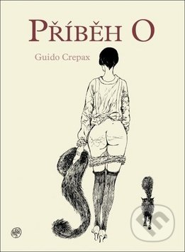 Příběh O - Pauline Réage, Anne Desclos, Guido Crepax (Ilustrátor) - kniha z kategorie Komiksy