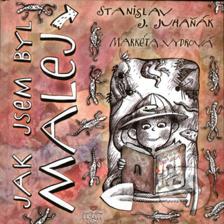Jak jsem byl malej - Stanislav J. Juhaňák, Markéta Vydrová (ilustrácie), Triton, 2014