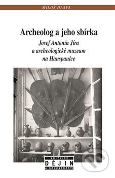Archeolog a jeho sbírka - Miloš Hlava, Nakladatelství Lidové noviny, 2020