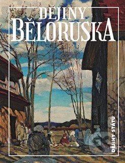 Dějiny Běloruska - Alena Marková, Nakladatelství Lidové noviny, 2021