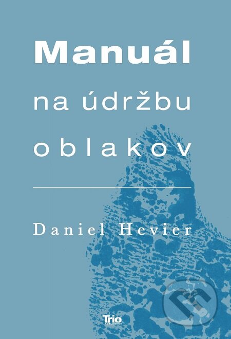 Manuál na údržbu oblakov - Daniel Hevier, Publikumart, 2019