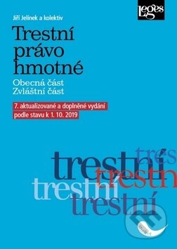 Trestní právo hmotné - Jiří Jelínek a kolektiv, Leges, 2019