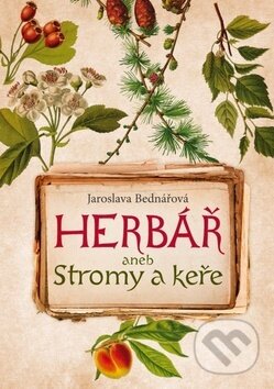 Herbář aneb Stromy a keře - Jaroslava Bednářová, Fortuna Libri ČR, 2019