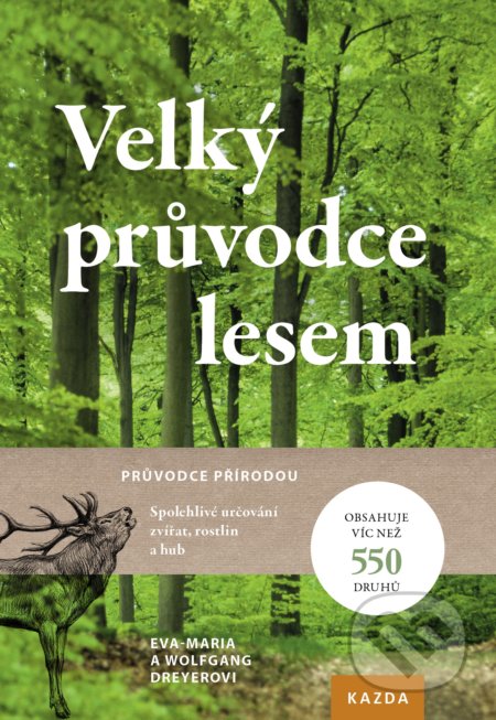 Velký průvodce lesem - Eva-Maria Dreyer, Wolfgang Dreyer, Nakladatelství KAZDA, 2019