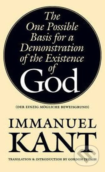 The One Possible Basis for a Demonstration of the Existence of God - Immanuel Kant, University of Nebraska Press, 1996