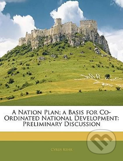 Kniha A Nation Plan; A Basis for Co-Ordinated National Development : Preliminary Discussion
