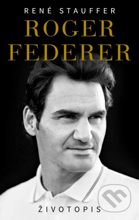 Roger Federer - Životopis - René Stauffer, Timy Partners, 2019
