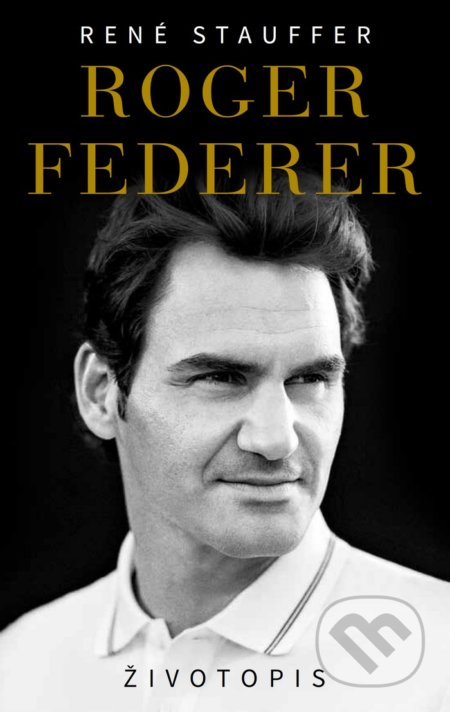 Roger Federer - Životopis (CZ) - René Stauffer, Timy Partners, 2019