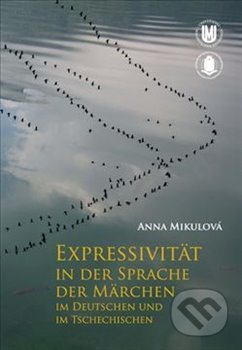 Expressivität in der Sprache der Märchen im Deutschen und im Tschechischen - Anna Marie Halasová, Muni Press, 2014