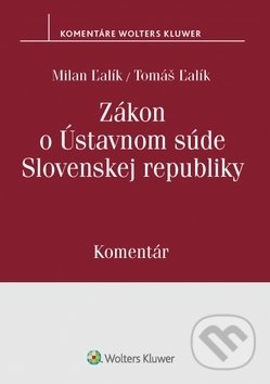Zákon o Ústavnom súde Slovenskej republiky - Milan Ľalík, Tomáš Ľalík, Wolters Kluwer, 2019