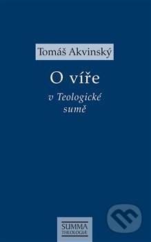 O víře v Teologické sumě - Tomáš Akvinský, Krystal OP, 2019