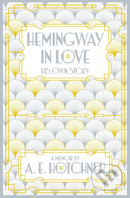 Hemingway in Love - A.E. Hotchner, 2016