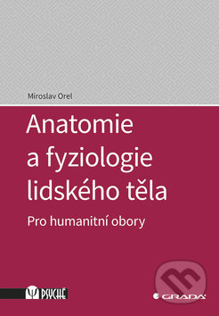 Anatomie a fyziologie lidského těla - Miroslav Orel, Grada, 2019