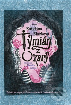 Tymián z Oxary - Kateřina Blažková, Nanako Ishida (Ilustrátor), 2019