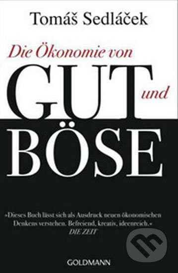 Die Ökonomie von Gut und Böse - Tomáš Sedláček, Goldmann Verlag, 2013