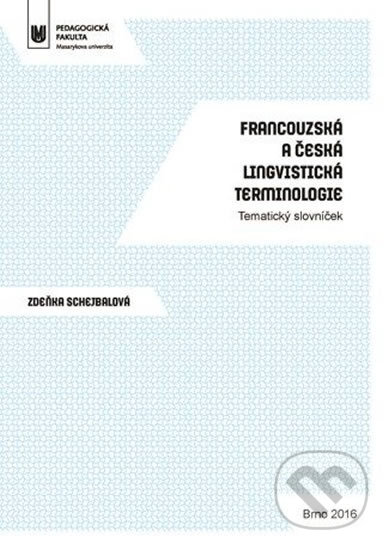 Francouzská a česká lingvistická terminologie - Zdeňka Schejbalová, Muni Press, 2016