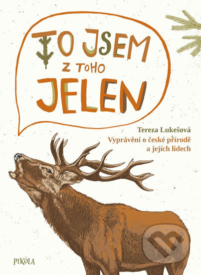 To jsem z toho jelen - Tereza Lukešová, Tereza Lukešová (ilustrátor), Pikola, 2019