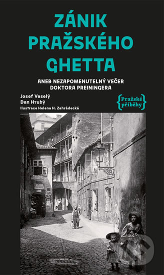 Zánik pražského ghetta - Josef Veselý, Dan Hrubý, Helena H. Zahrádecká (ilustrátor), Pražské příběhy, 2019