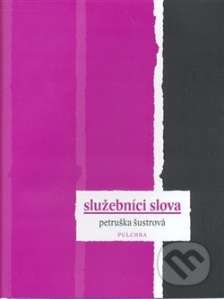 Služebníci slova - Petruška Šustrová, Pulchra, 2008