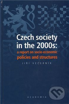 Czech society in the 2000s: a report on socio-economic policies and structures - Jiří Večerník, Academia, 2009