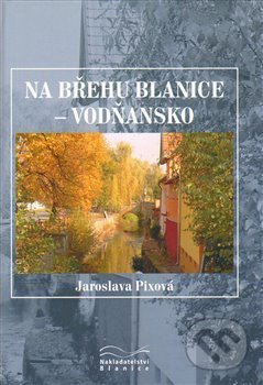 Na břehu Blanice - Vodňansko - Jaroslava Pixová, Kalina, 2014