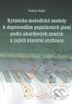 Rytmicko-melodické modely k doprovodu populárních písní podle akordových značek a její klavírní stylizace - T. Kuhn, Vydavatelství Západočeské univerzity, 2015