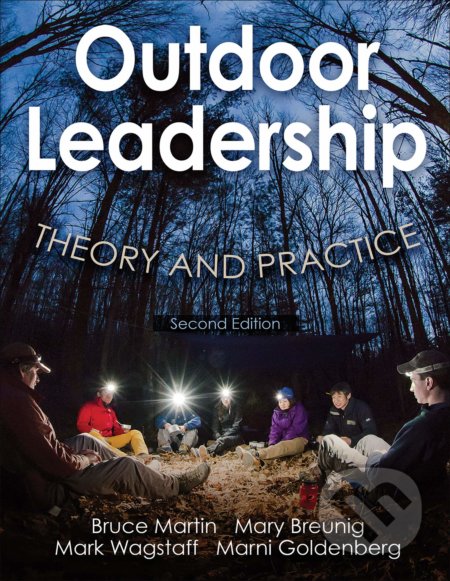 Outdoor Leadership - Bruce Martin, Mary Breunig, Mark Wagstaff, Marni A. Goldenberg, Human Kinetics, 2017