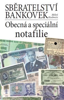 Sběratelství bankovek. Obecná a speciální notafilie - Miloš Kudweis, Libri, 2019