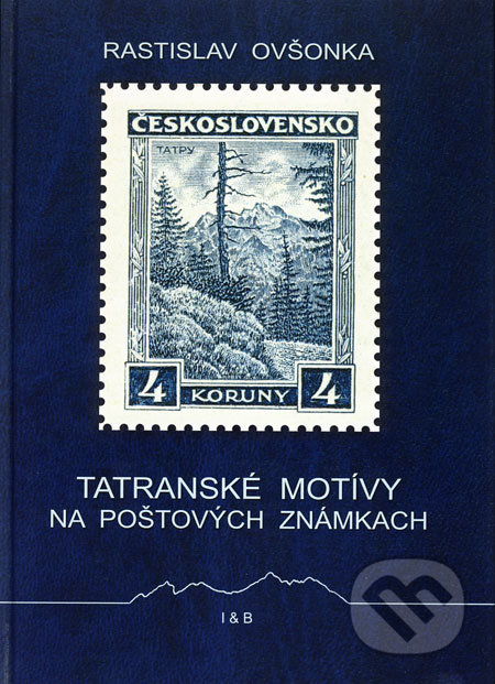 Tatranské motívy na poštových známkach - Rastislav Ovšonka, I & B, Ivan Bohuš, 2009