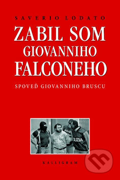 Zabil som Giovanniho Falconeho - Saverio Lodato, Kalligram, 2009